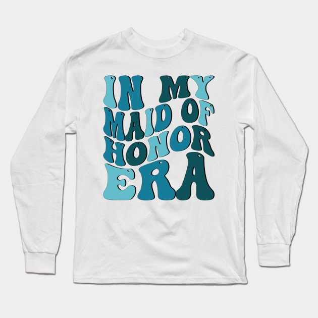 In My Maid of Honor Era Long Sleeve T-Shirt by mdr design